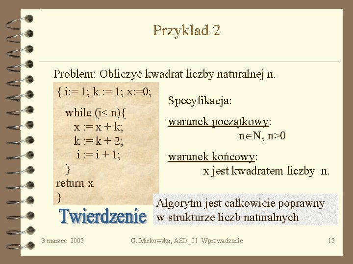 Przykład 2 Problem: Obliczyć kwadrat liczby naturalnej n. { i: = 1; k :