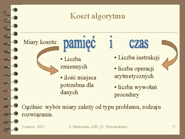 Koszt algorytmu Miary kosztu: • Liczba zmiennych • ilość miejsca potrzebna dla danych •