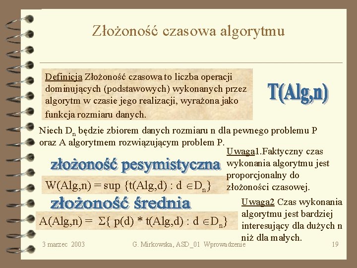 Złożoność czasowa algorytmu Definicja Złożoność czasowa to liczba operacji dominujących (podstawowych) wykonanych przez algorytm