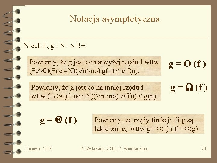 Notacja asymptotyczna Niech f , g : N R+. Powiemy, że g jest co