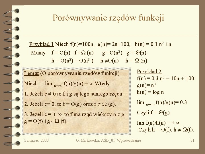 Porównywanie rzędów funkcji Przykład 1 Niech f(n)=100 n, g(n)= 2 n+100, h(n) = 0.