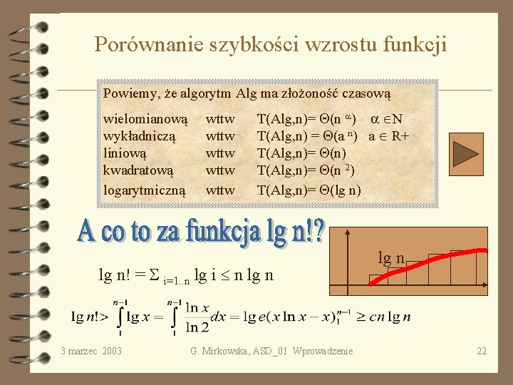 Porównanie szybkości wzrostu funkcji Powiemy, że algorytm Alg ma złożoność czasową wielomianową wykładniczą liniową