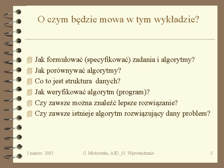 O czym będzie mowa w tym wykładzie? 4 Jak formułować (specyfikować) zadania i algorytmy?