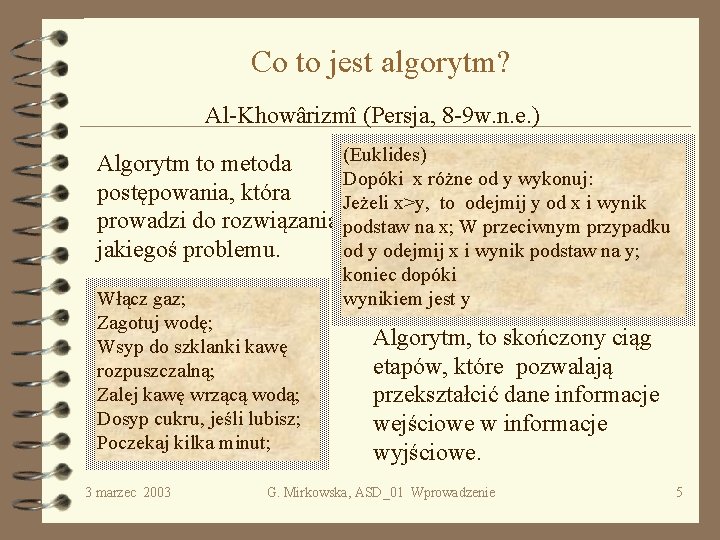 Co to jest algorytm? Al-Khowârizmî (Persja, 8 -9 w. n. e. ) (Euklides) Algorytm