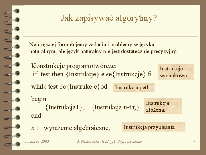 Jak zapisywać algorytmy? Najczęściej formułujemy zadania i problemy w języku naturalnym, ale język naturalny