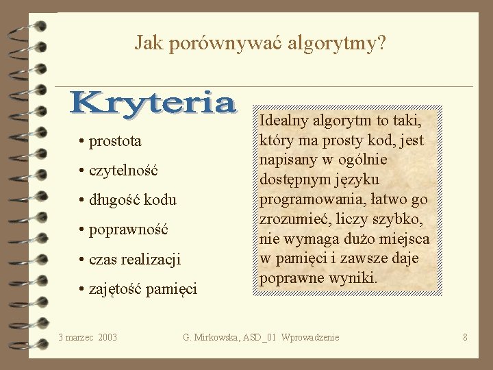 Jak porównywać algorytmy? • prostota • czytelność • długość kodu • poprawność • czas