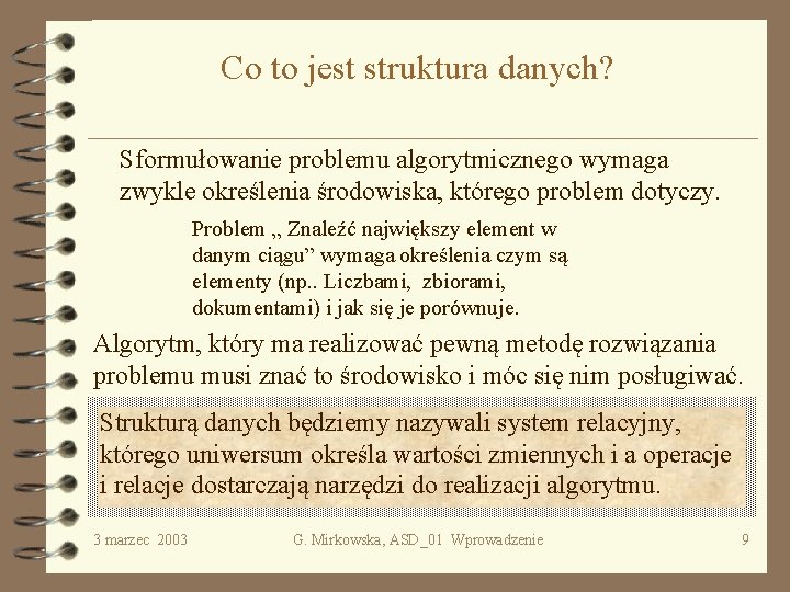 Co to jest struktura danych? Sformułowanie problemu algorytmicznego wymaga zwykle określenia środowiska, którego problem