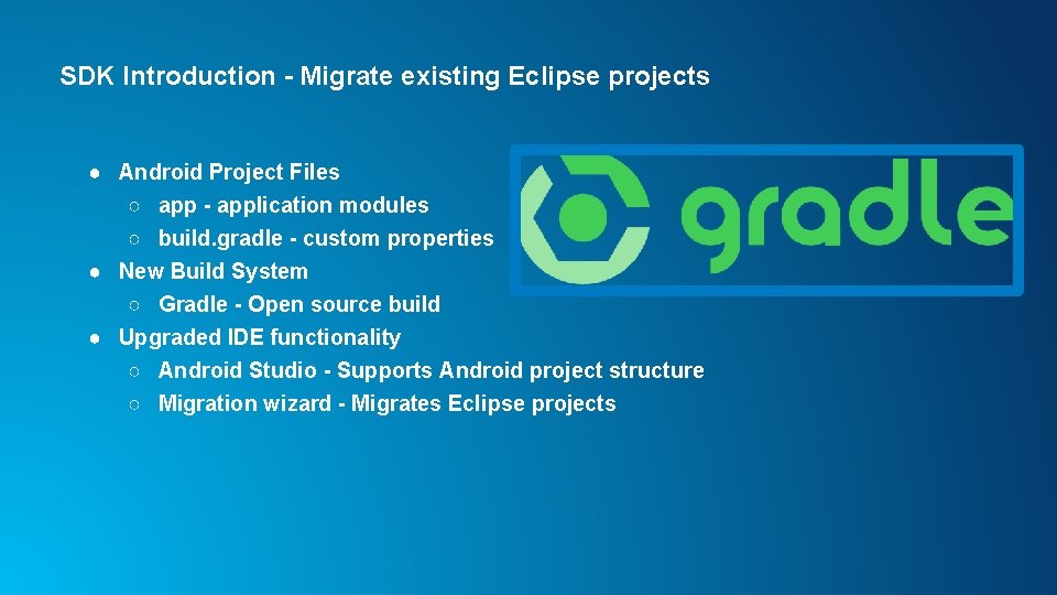 SDK Introduction - Migrate existing Eclipse projects ● Android Project Files ○ app -