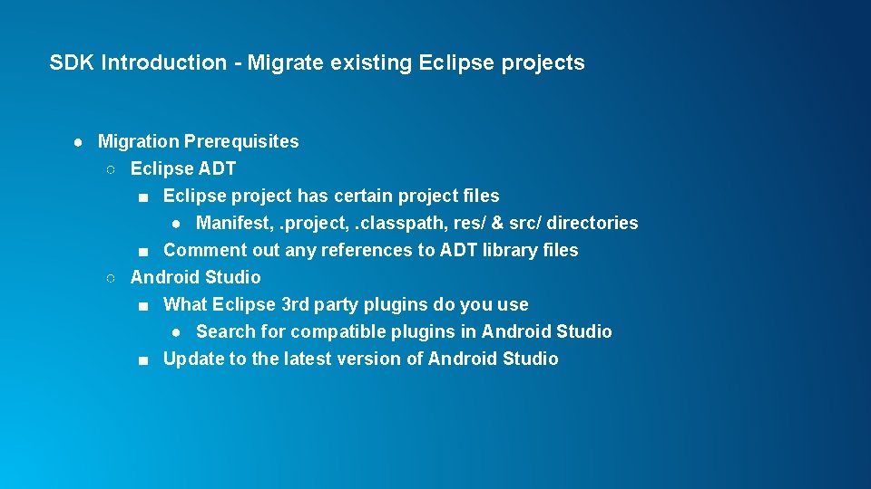 SDK Introduction - Migrate existing Eclipse projects ● Migration Prerequisites ○ Eclipse ADT ■