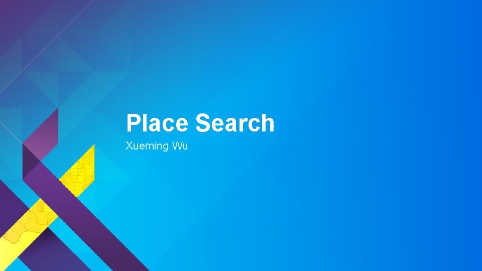 Place Search Xueming Wu 