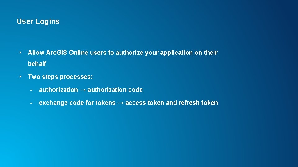 User Logins • Allow Arc. GIS Online users to authorize your application on their