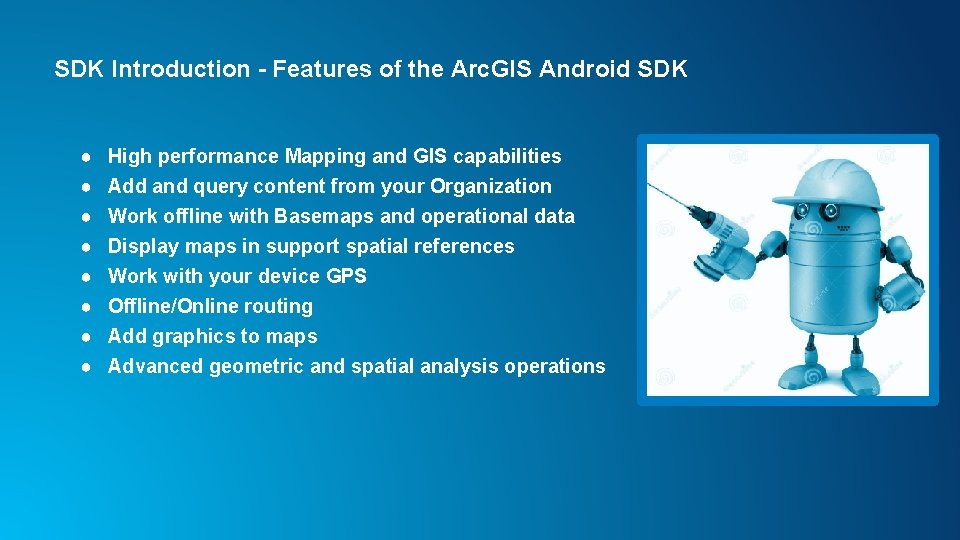 SDK Introduction - Features of the Arc. GIS Android SDK ● ● ● ●