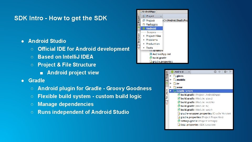 SDK Intro - How to get the SDK ● Android Studio ○ Official IDE