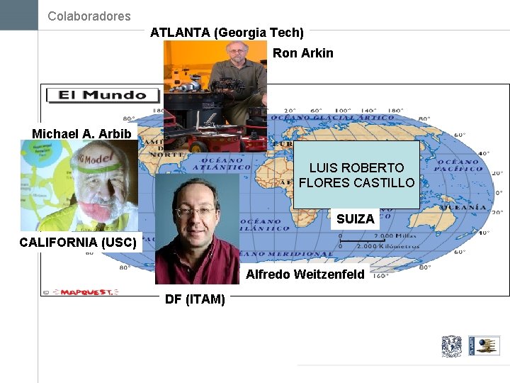 Colaboradores ATLANTA (Georgia Tech) Ron Arkin Michael A. Arbib LUIS ROBERTO FLORES CASTILLO SUIZA