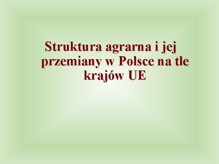 Struktura agrarna i jej przemiany w Polsce na tle krajów UE 