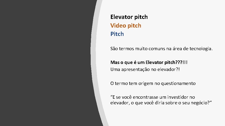 Elevator pitch Video pitch Pitch São termos muito comuns na área de tecnologia. Mas