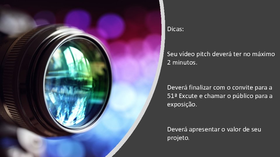 Dicas: Seu vídeo pitch deverá ter no máximo 2 minutos. Deverá finalizar com o