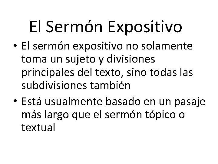 CÓMO SE CLASIFICAN LOS SERMONES El Sermón Expositivo • El sermón expositivo no solamente