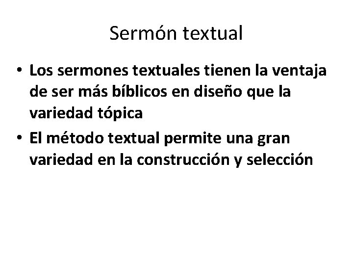 CÓMO SE CLASIFICAN LOS SERMONES Sermón textual • Los sermones textuales tienen la ventaja
