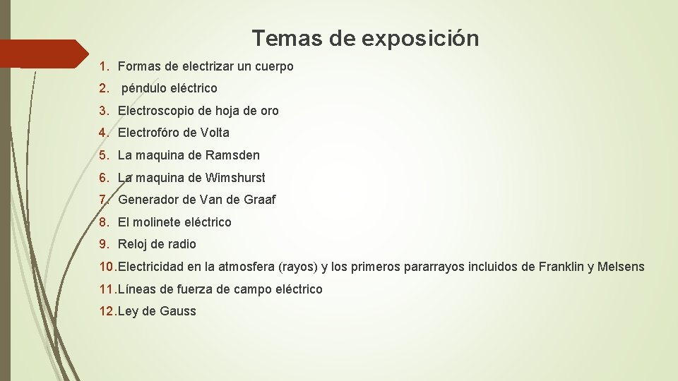 Temas de exposición 1. Formas de electrizar un cuerpo 2. péndulo eléctrico 3. Electroscopio