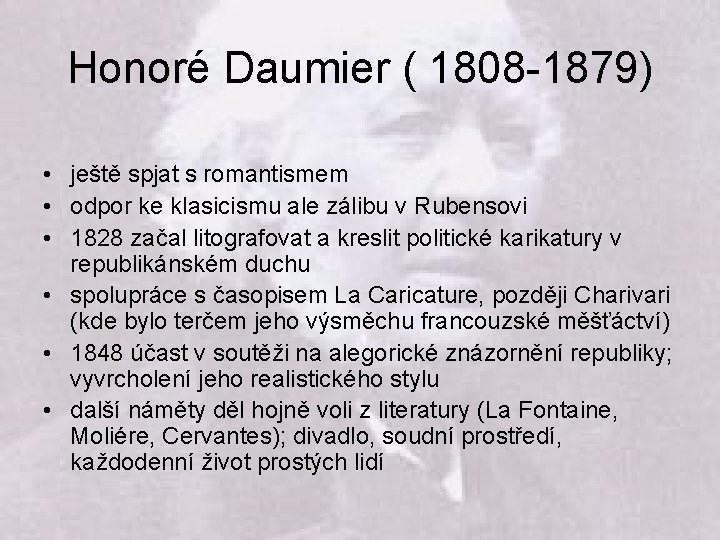 Honoré Daumier ( 1808 -1879) • ještě spjat s romantismem • odpor ke klasicismu