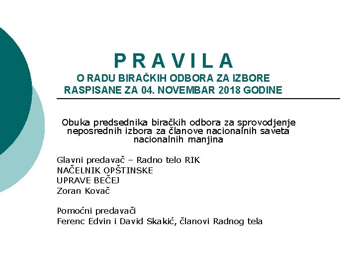 PRAVILA O RADU BIRAČKIH ODBORA ZA IZBORE RASPISANE ZA 04. NOVEMBAR 2018 GODINE Obuka