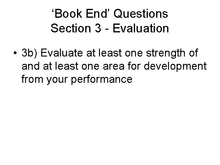 ‘Book End’ Questions Section 3 - Evaluation • 3 b) Evaluate at least one