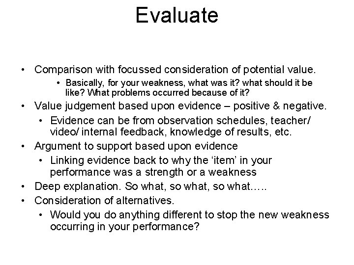 Evaluate • Comparison with focussed consideration of potential value. • Basically, for your weakness,