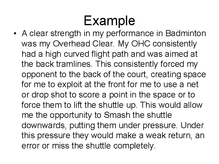 Example • A clear strength in my performance in Badminton was my Overhead Clear.