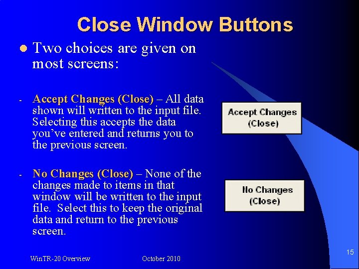 Close Window Buttons l Two choices are given on most screens: - Accept Changes