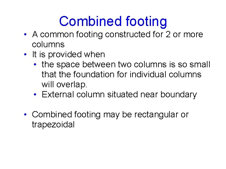Combined footing • A common footing constructed for 2 or more columns • It