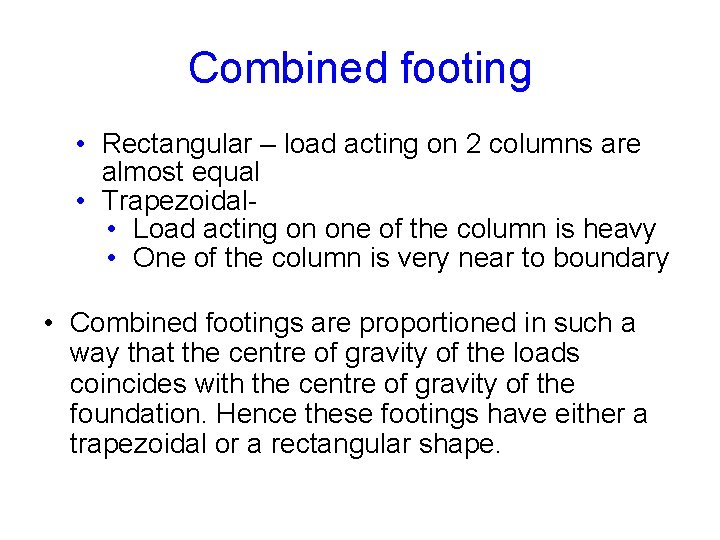 Combined footing • Rectangular – load acting on 2 columns are almost equal •
