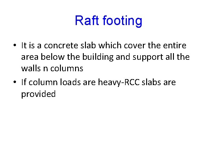 Raft footing • It is a concrete slab which cover the entire area below