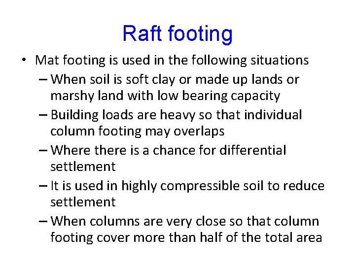 Raft footing • Mat footing is used in the following situations – When soil