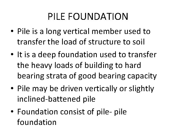 PILE FOUNDATION • Pile is a long vertical member used to transfer the load