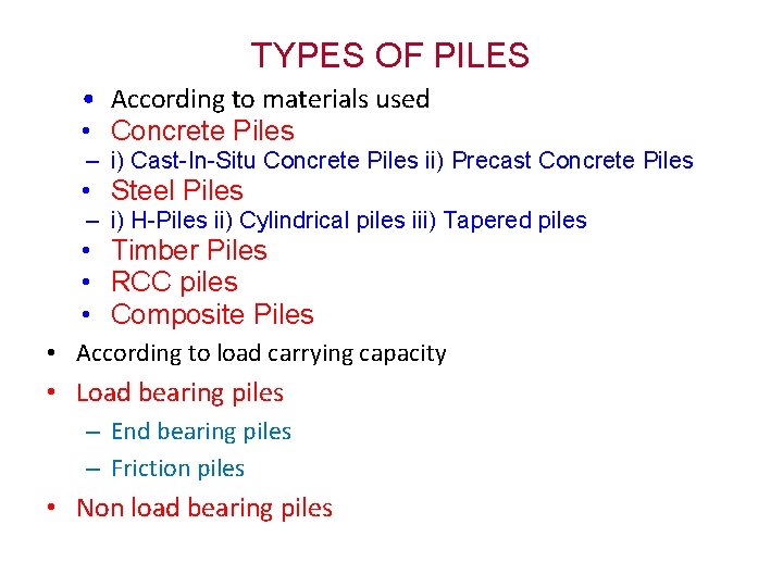 TYPES OF PILES • According to materials used • Concrete Piles – i) Cast-In-Situ
