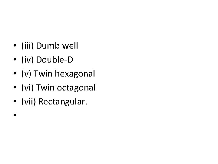  • • • (iii) Dumb well (iv) Double-D (v) Twin hexagonal (vi) Twin