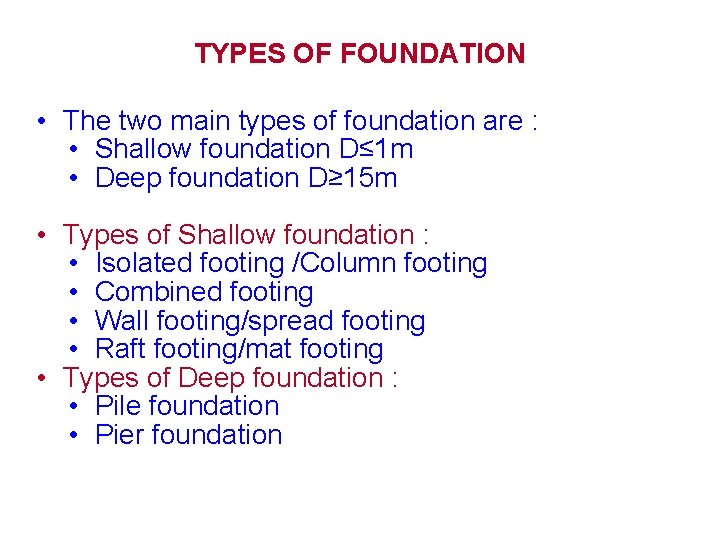 TYPES OF FOUNDATION • The two main types of foundation are : • Shallow