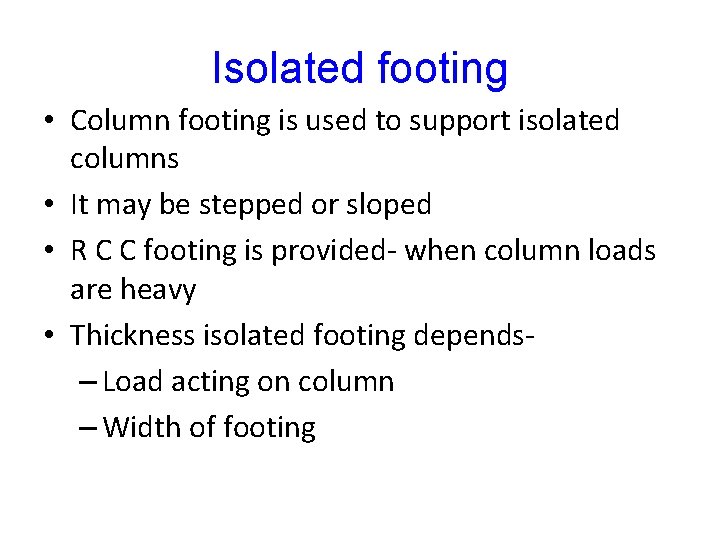 Isolated footing • Column footing is used to support isolated columns • It may