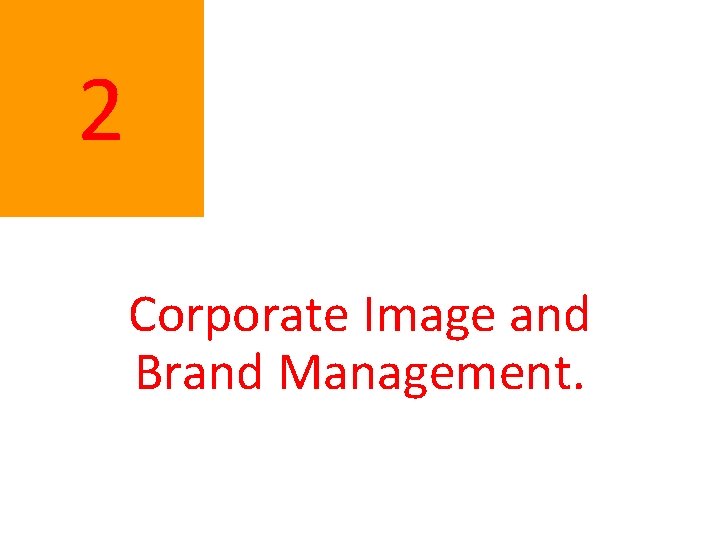  2 Corporate Image and Brand Management. 