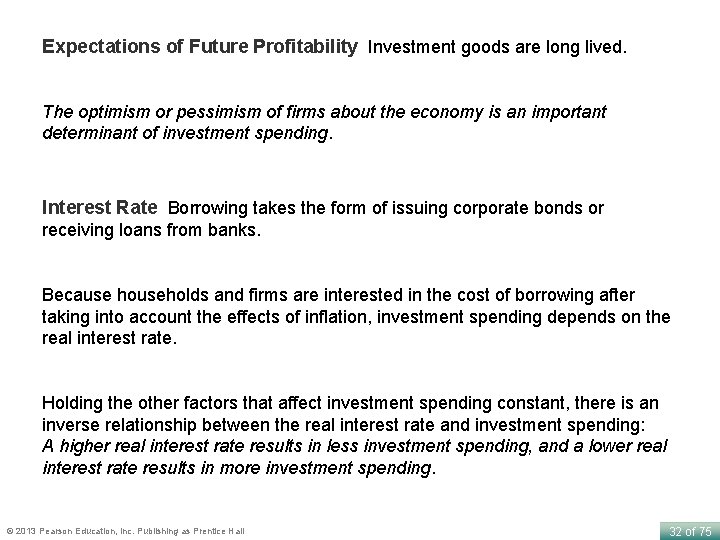 Expectations of Future Profitability Investment goods are long lived. The optimism or pessimism of