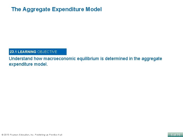 The Aggregate Expenditure Model 23. 1 LEARNING OBJECTIVE Understand how macroeconomic equilibrium is determined