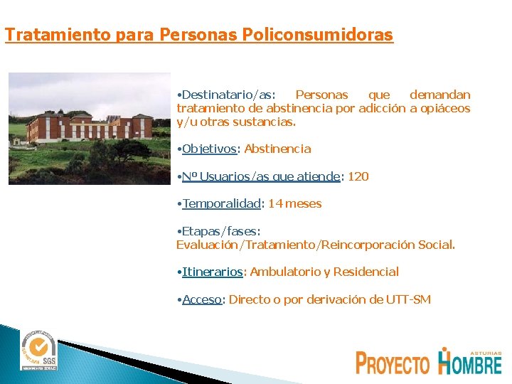 Tratamiento para Personas Policonsumidoras • Destinatario/as: Personas que demandan tratamiento de abstinencia por adicción Tratamiento para Personas Policonsumidoras • Destinatario/as: Personas que demandan tratamiento de abstinencia por adicción