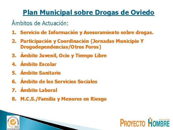Plan Municipal sobre Drogas de Oviedo Ámbitos de Actuación: 1. Servicio de Información y Plan Municipal sobre Drogas de Oviedo Ámbitos de Actuación: 1. Servicio de Información y