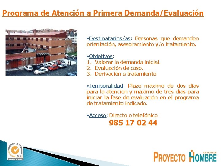 Programa de Atención a Primera Demanda/Evaluación • Destinatarios/as: Personas que demanden orientación, asesoramiento y/o Programa de Atención a Primera Demanda/Evaluación • Destinatarios/as: Personas que demanden orientación, asesoramiento y/o