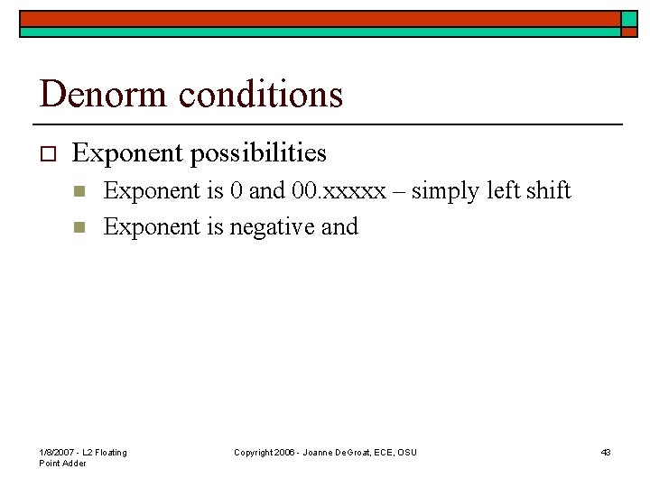 Denorm conditions o Exponent possibilities n n Exponent is 0 and 00. xxxxx –