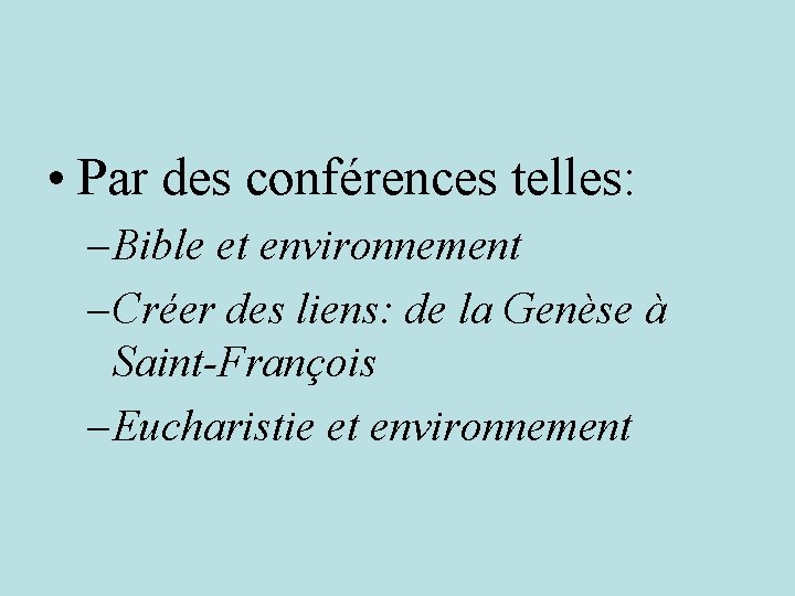  • Par des conférences telles: – Bible et environnement – Créer des liens: