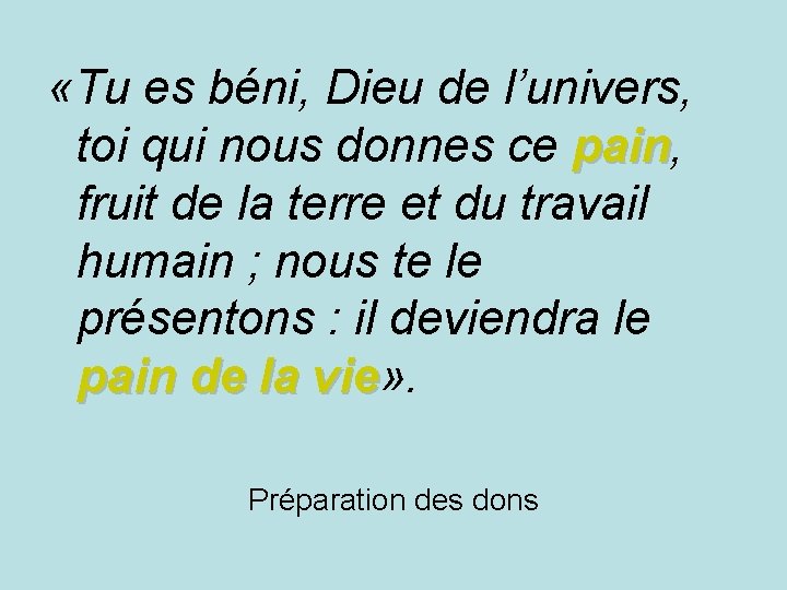  «Tu es béni, Dieu de l’univers, toi qui nous donnes ce pain, pain