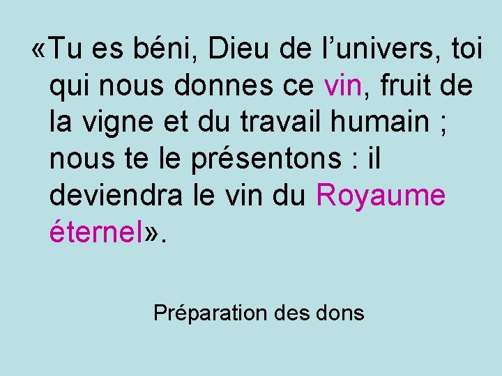  «Tu es béni, Dieu de l’univers, toi qui nous donnes ce vin, fruit