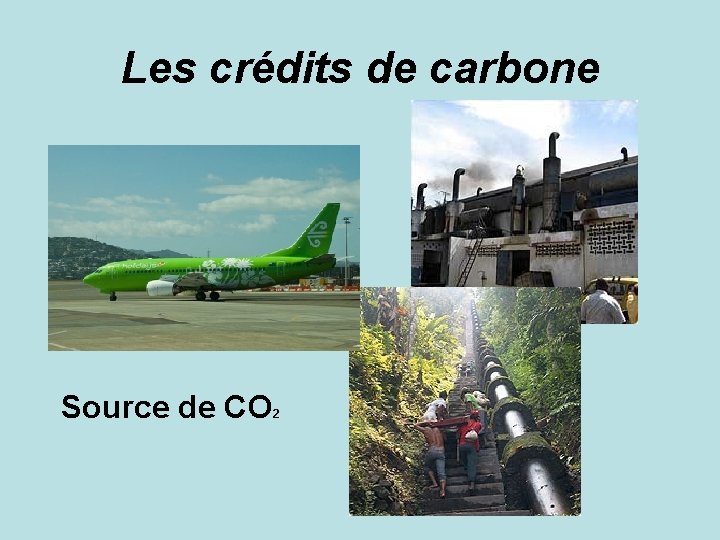 Les crédits de carbone Source de CO 2 